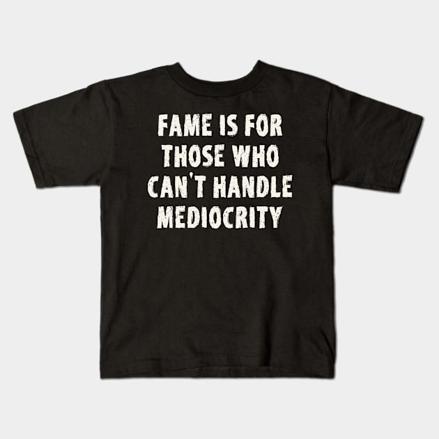 Mediocrity Quote Affirmation Kids T-Shirt by scotch